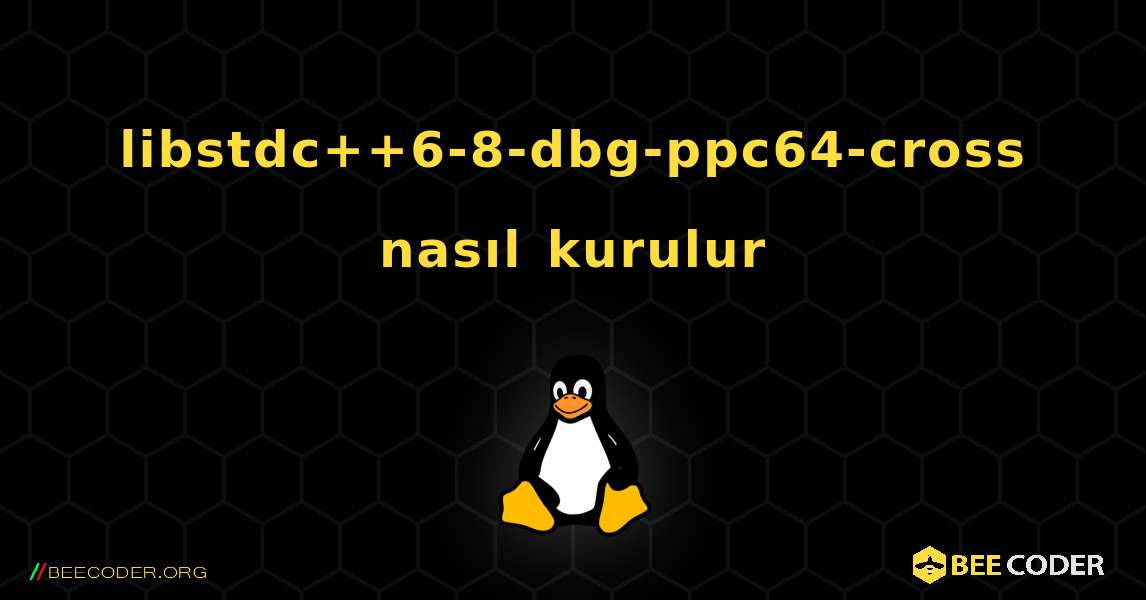 libstdc++6-8-dbg-ppc64-cross  nasıl kurulur. Linux