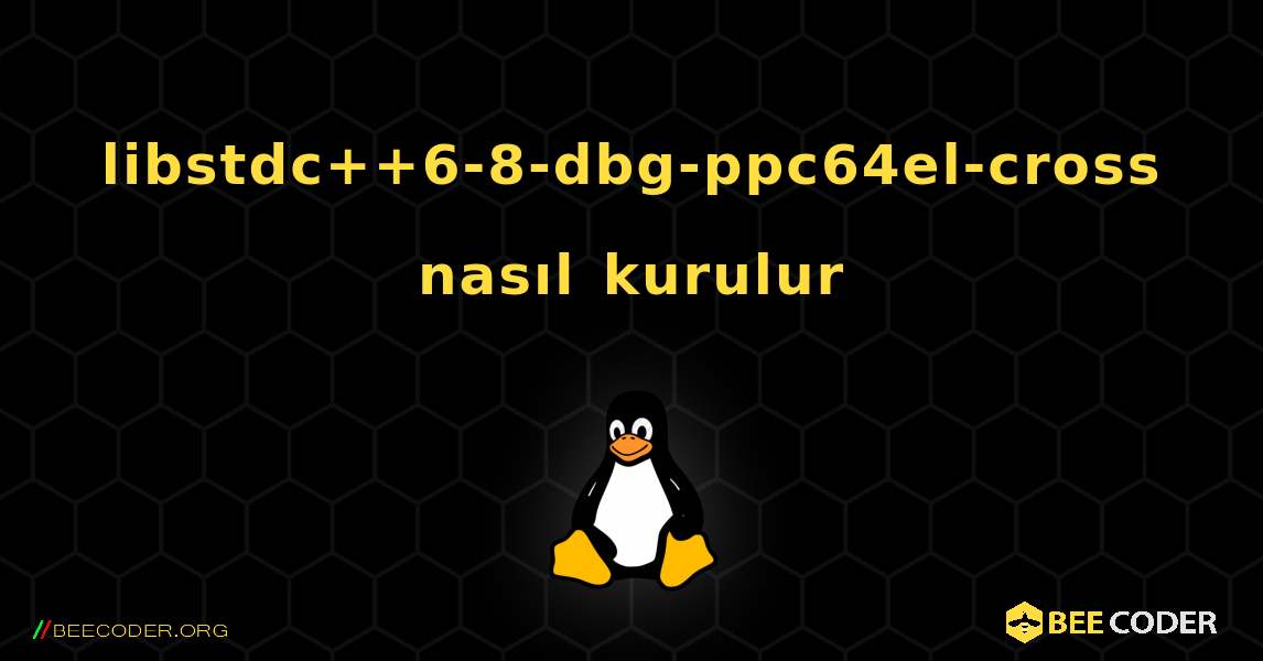 libstdc++6-8-dbg-ppc64el-cross  nasıl kurulur. Linux