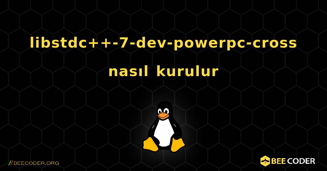 libstdc++-7-dev-powerpc-cross  nasıl kurulur. Linux