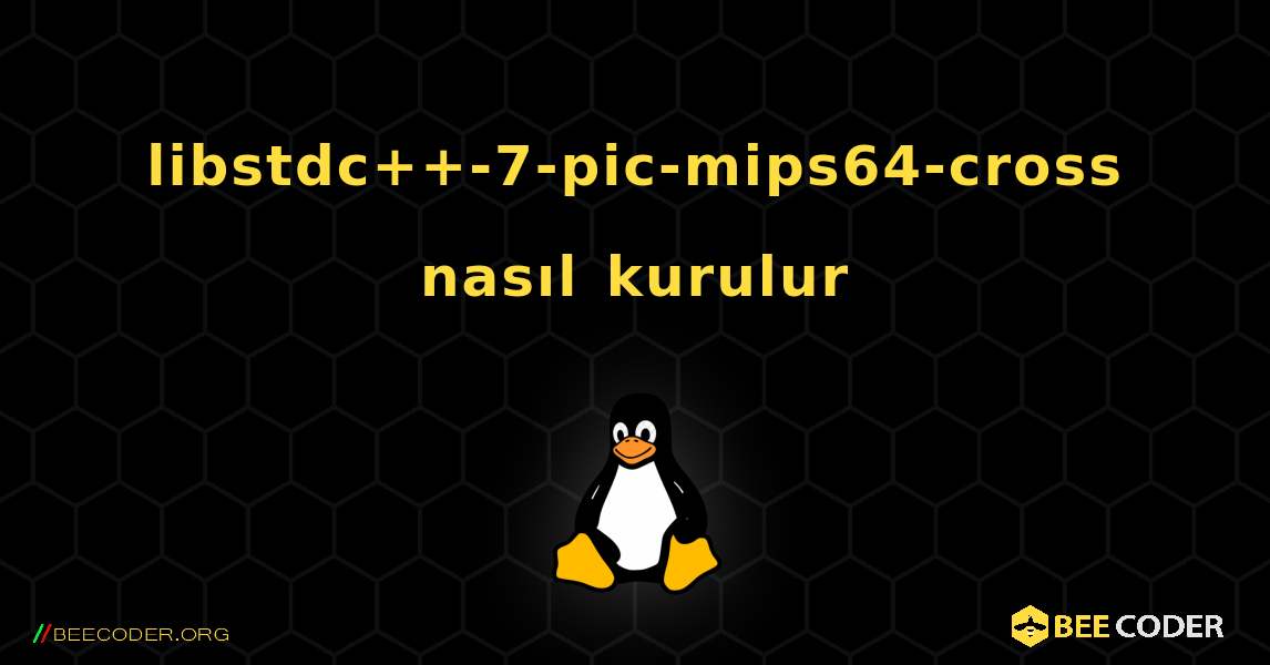 libstdc++-7-pic-mips64-cross  nasıl kurulur. Linux