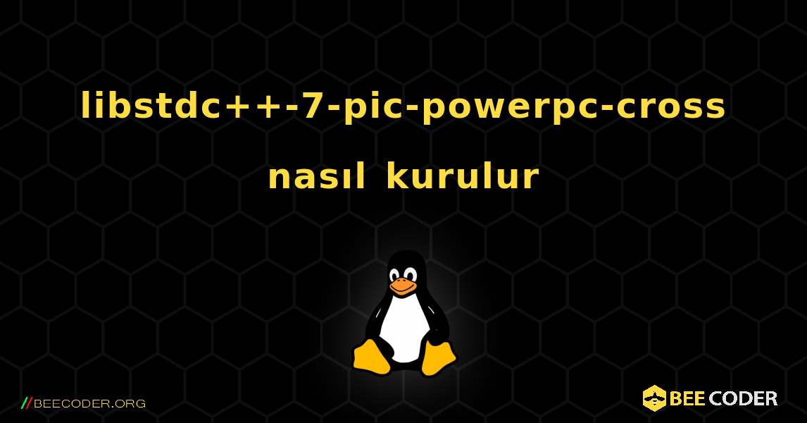libstdc++-7-pic-powerpc-cross  nasıl kurulur. Linux