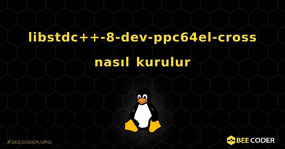 libstdc++-8-dev-ppc64el-cross  nasıl kurulur. Linux