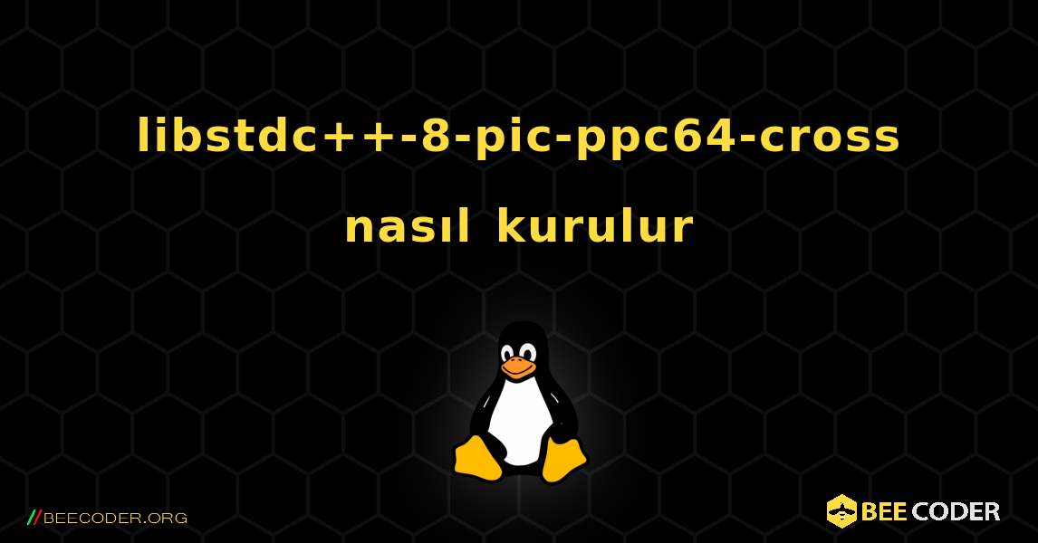 libstdc++-8-pic-ppc64-cross  nasıl kurulur. Linux