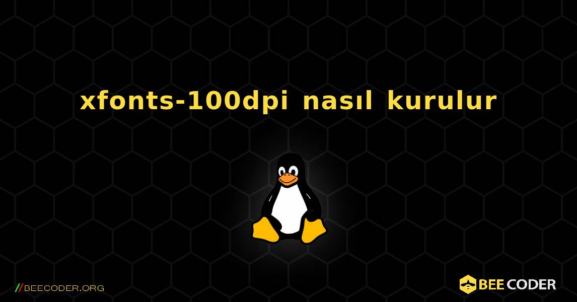 xfonts-100dpi  nasıl kurulur. Linux