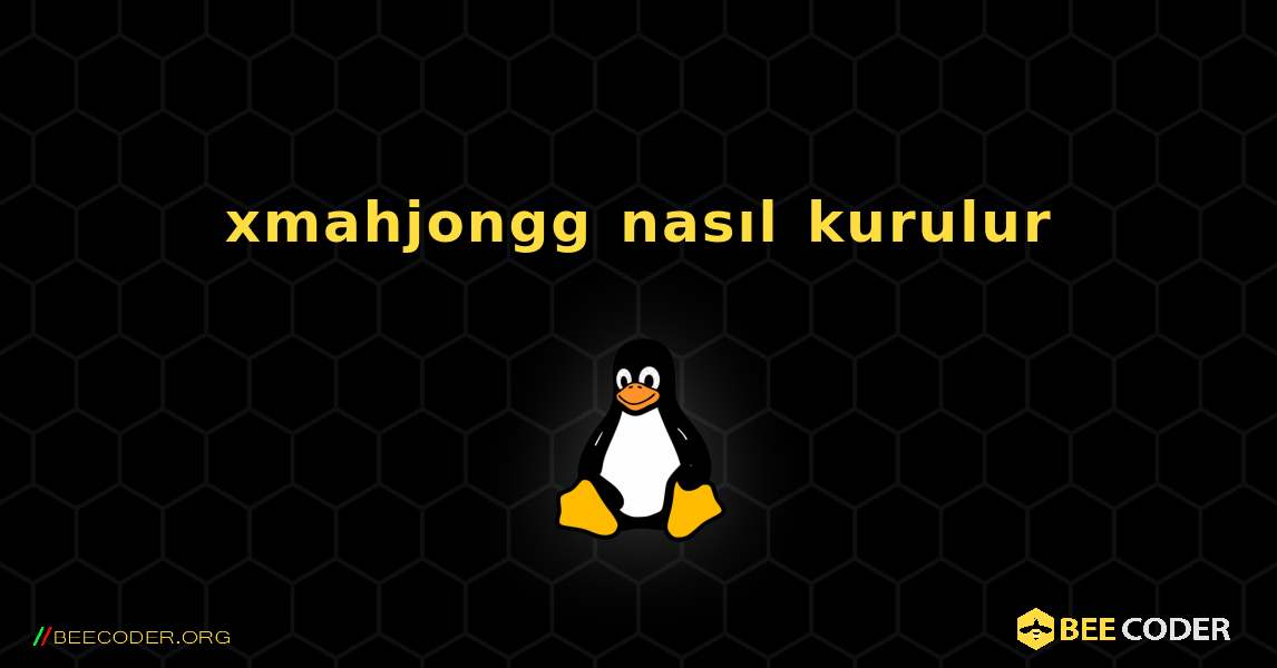 xmahjongg  nasıl kurulur. Linux
