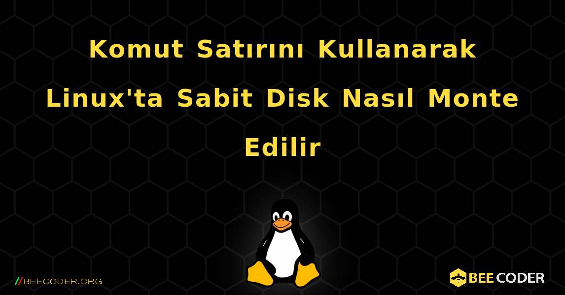 Komut Satırını Kullanarak Linux'ta Sabit Disk Nasıl Monte Edilir. Linux