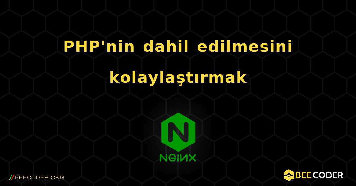 PHP'nin dahil edilmesini kolaylaştırmak. NGINX
