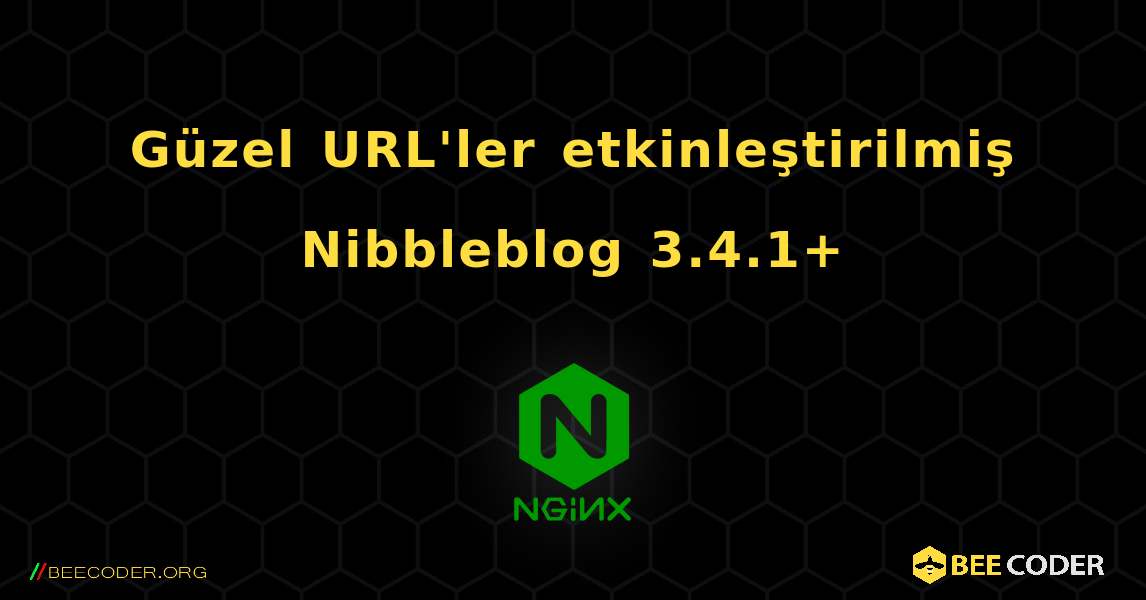 Güzel URL'ler etkinleştirilmiş Nibbleblog 3.4.1+. NGINX
