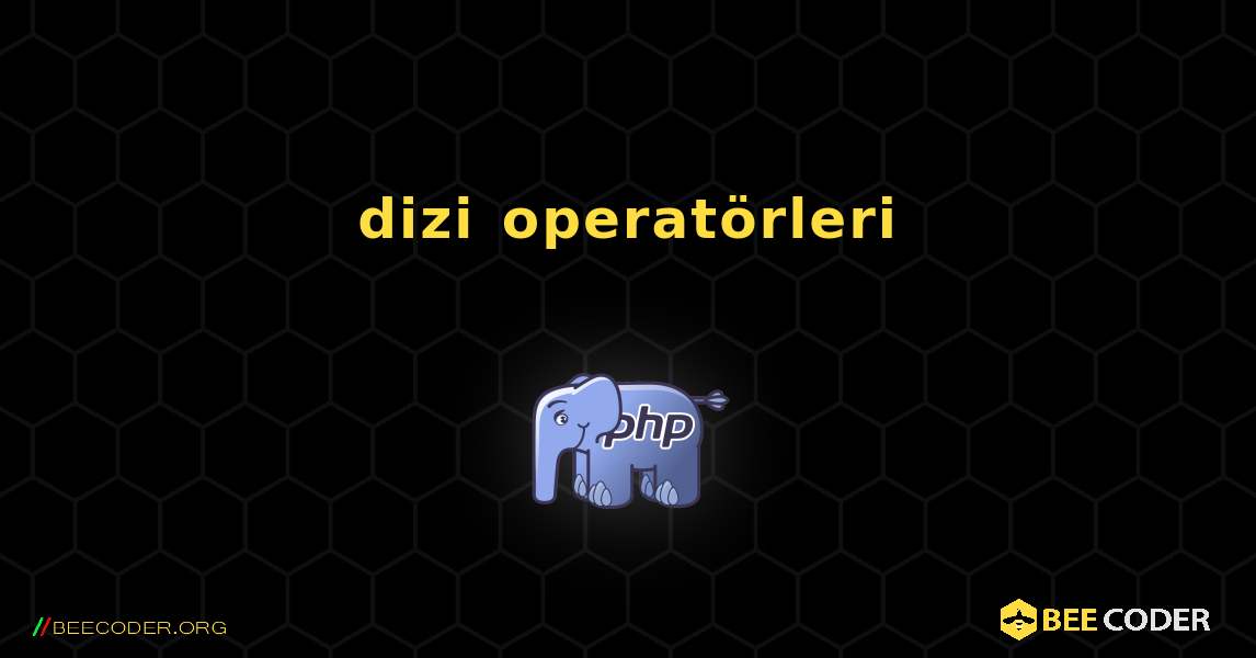 dizi operatörleri. PHP