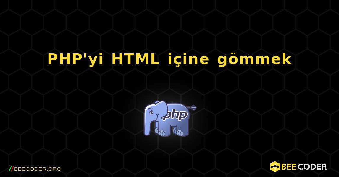 PHP'yi HTML içine gömmek. PHP