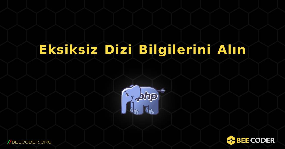 Eksiksiz Dizi Bilgilerini Alın. PHP