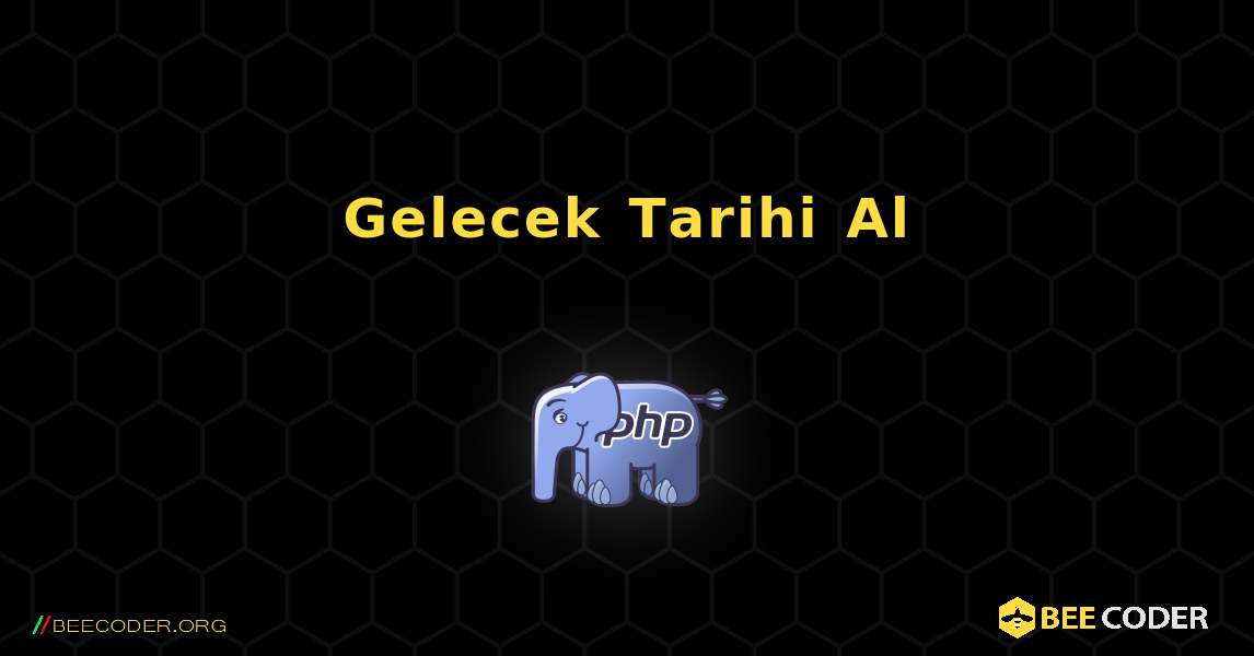 Gelecek Tarihi Al. PHP