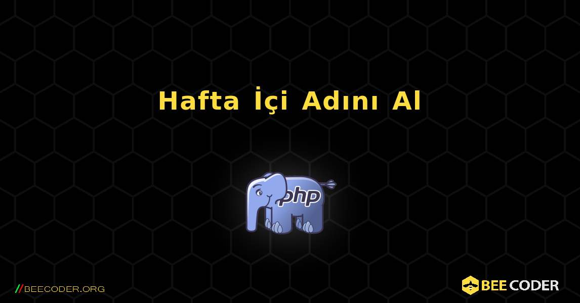 Hafta İçi Adını Al. PHP