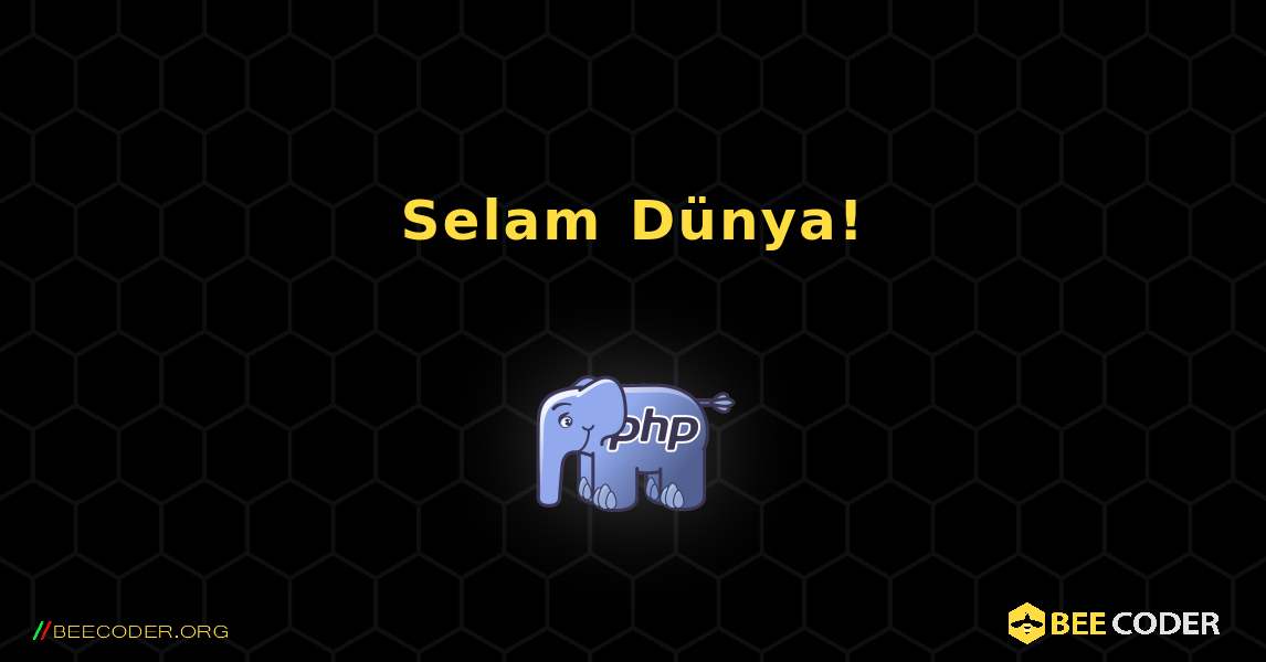 Selam Dünya!. PHP