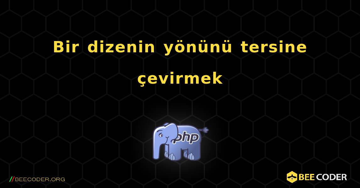 Bir dizenin yönünü tersine çevirmek. PHP