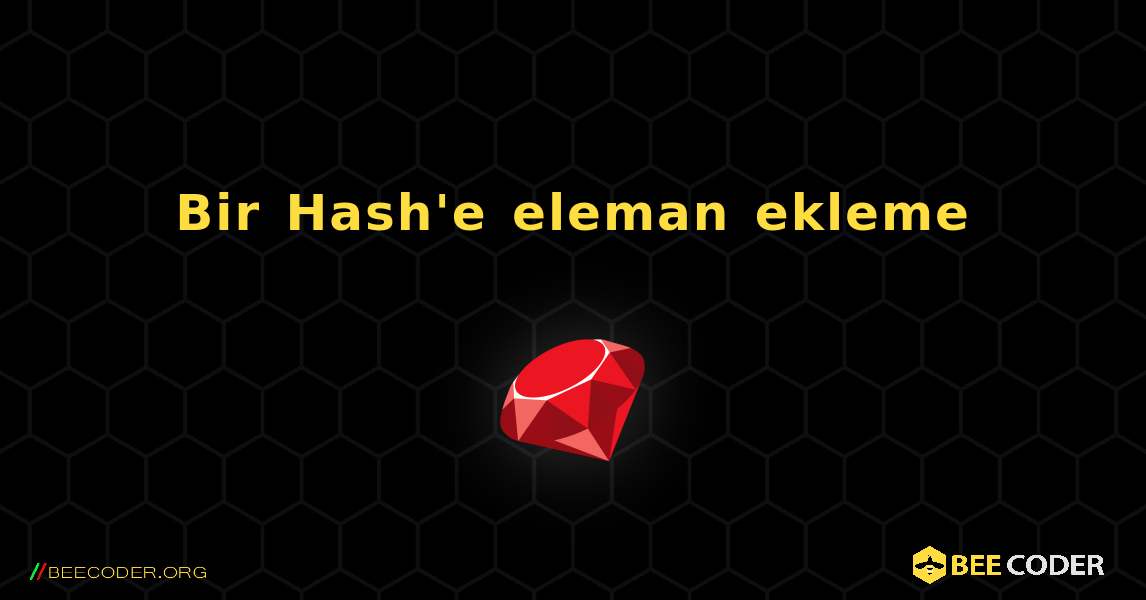 Bir Hash'e eleman ekleme. Ruby