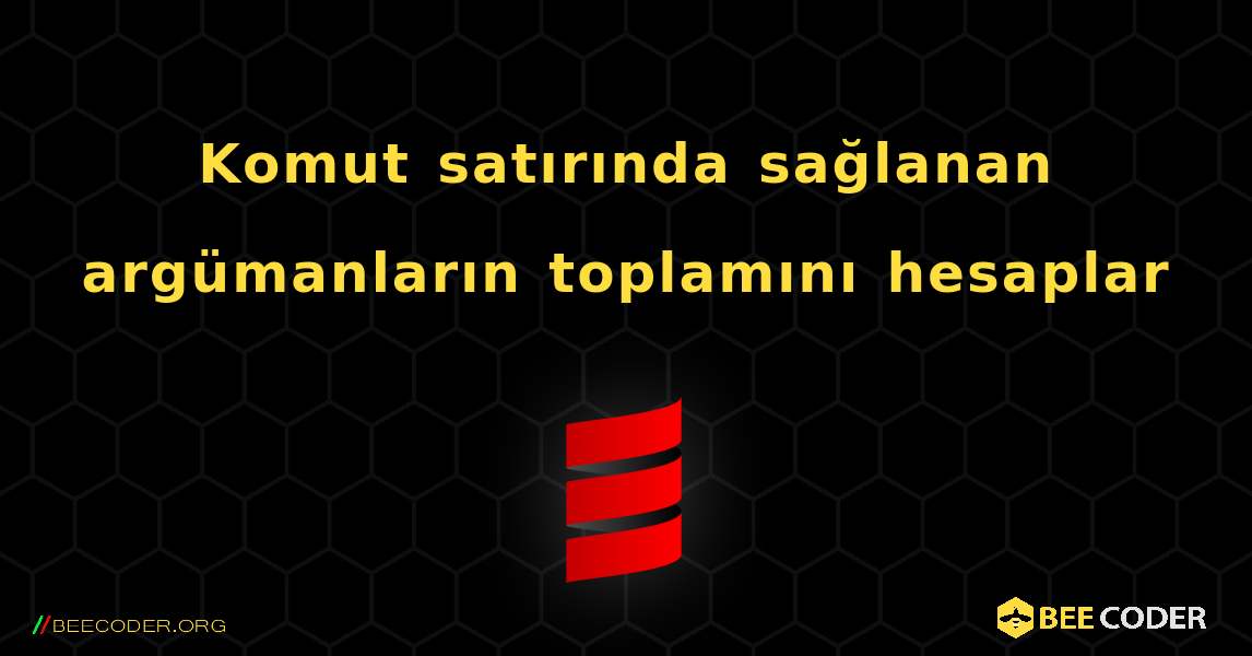 Komut satırında sağlanan argümanların toplamını hesaplar. Scala