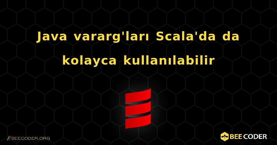 Java vararg'ları Scala'da da kolayca kullanılabilir. Scala