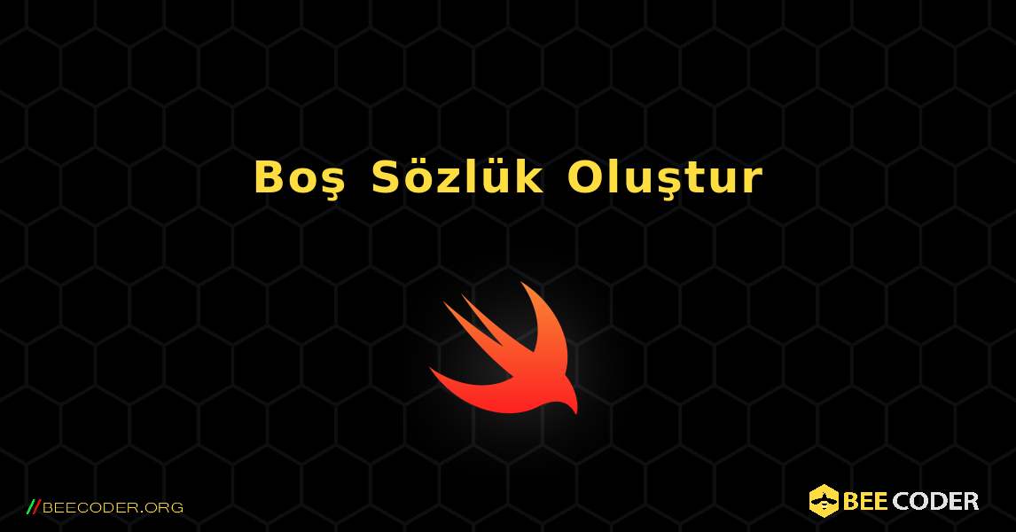 Boş Sözlük Oluştur. Swift