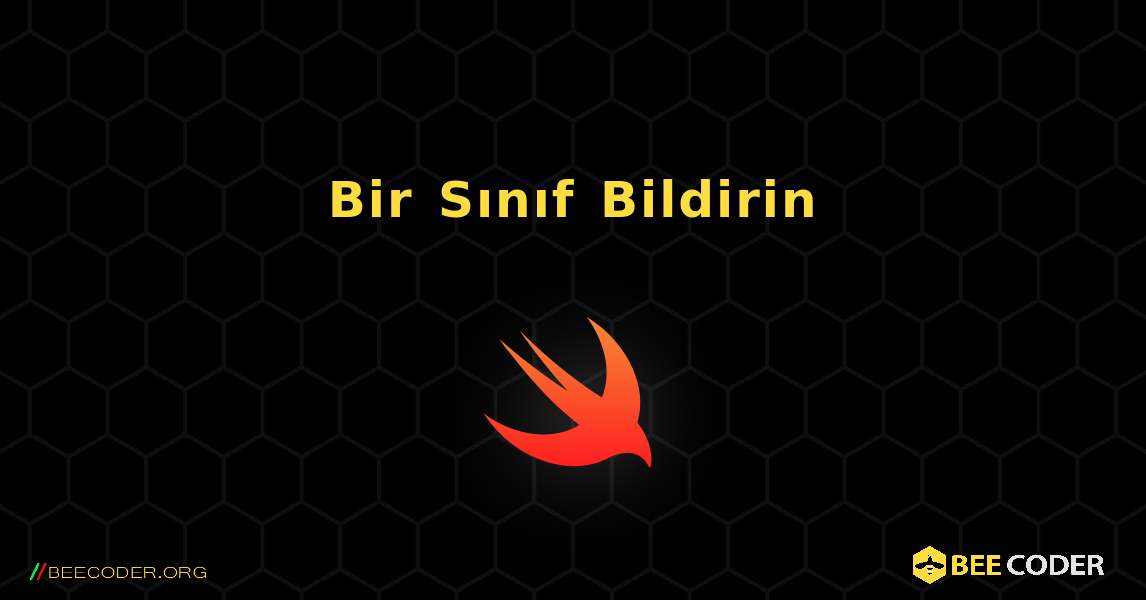 Bir Sınıf Bildirin. Swift