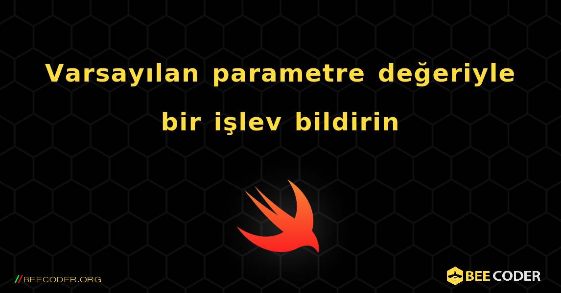 Varsayılan parametre değeriyle bir işlev bildirin. Swift