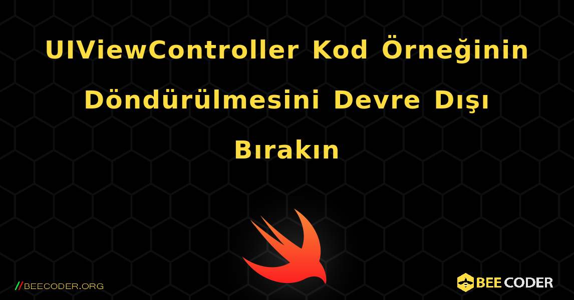 UIViewController Kod Örneğinin Döndürülmesini Devre Dışı Bırakın. Swift