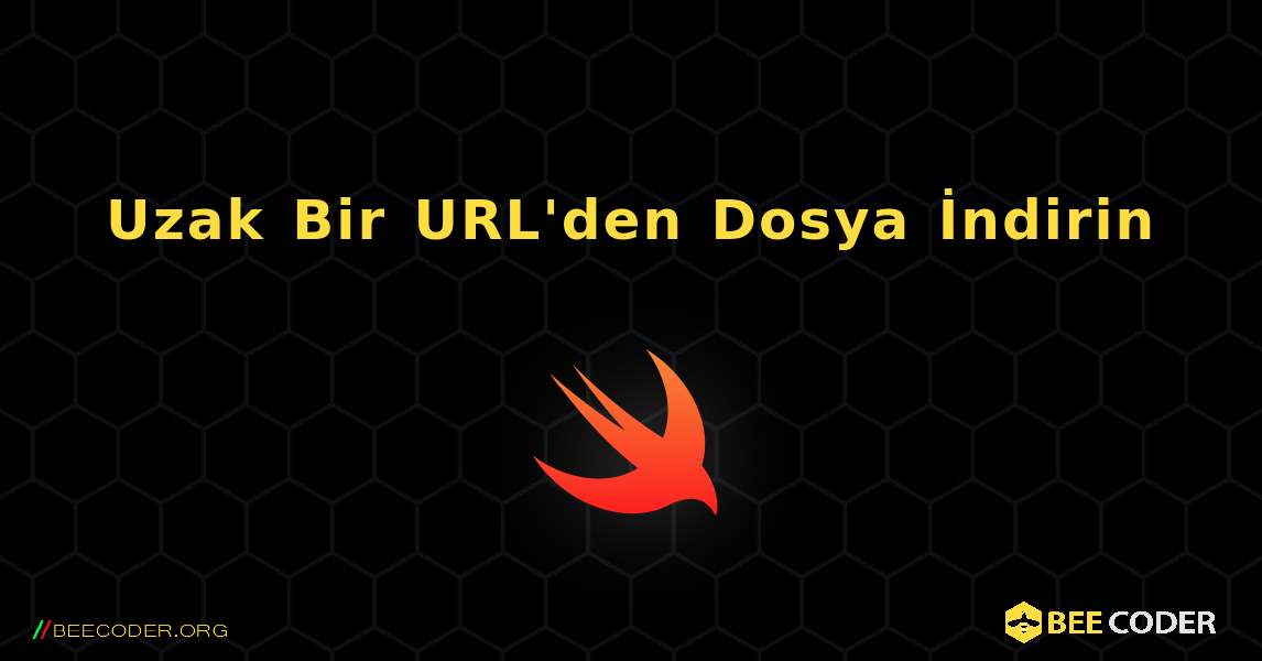 Uzak Bir URL'den Dosya İndirin. Swift