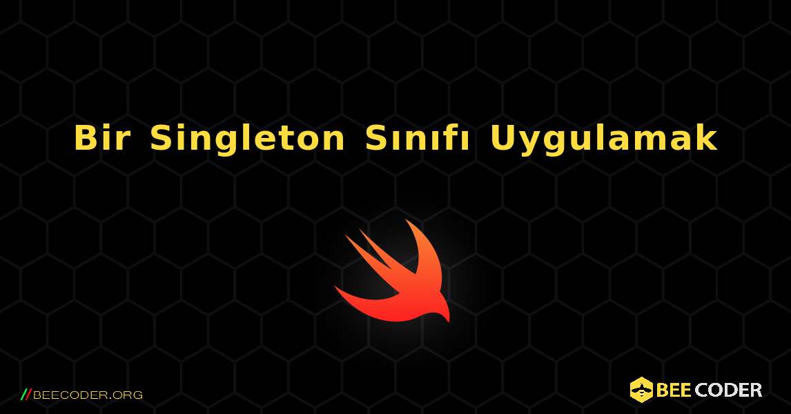 Bir Singleton Sınıfı Uygulamak. Swift