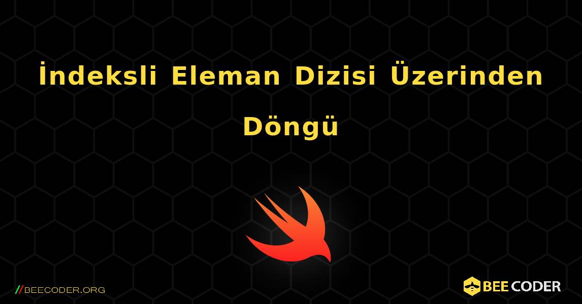 İndeksli Eleman Dizisi Üzerinden Döngü. Swift