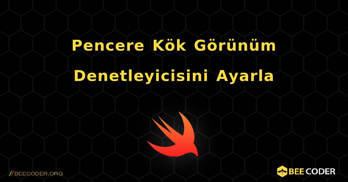 Pencere Kök Görünüm Denetleyicisini Ayarla. Swift