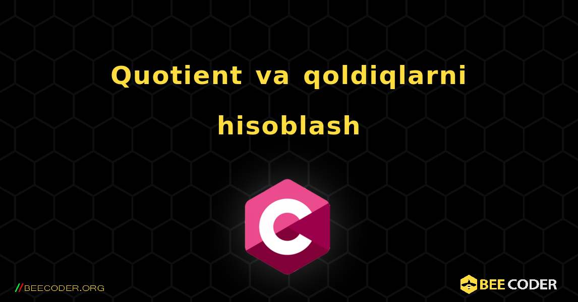 Quotient va qoldiqlarni hisoblash. C