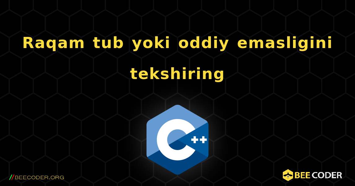 Raqam tub yoki oddiy emasligini tekshiring. C++