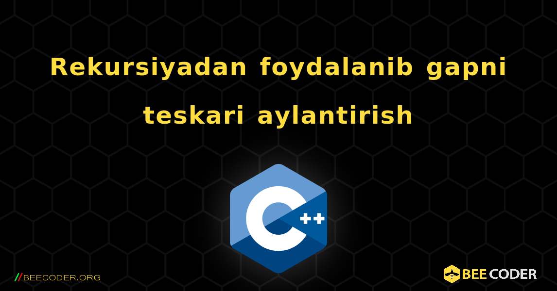 Rekursiyadan foydalanib gapni teskari aylantirish. C++