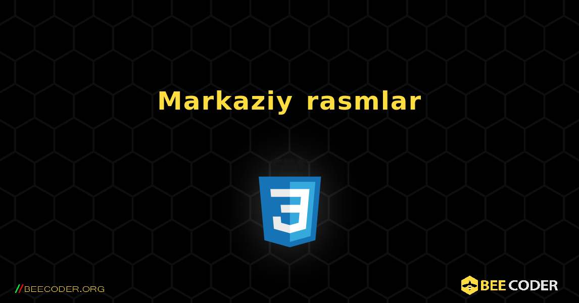 Markaziy rasmlar. CSS