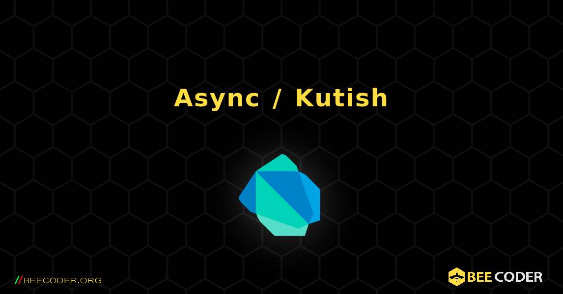 Async / Kutish. Dart