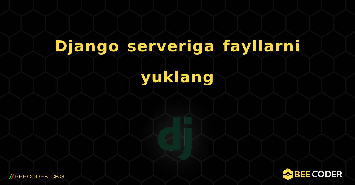 Django serveriga fayllarni yuklang. Django