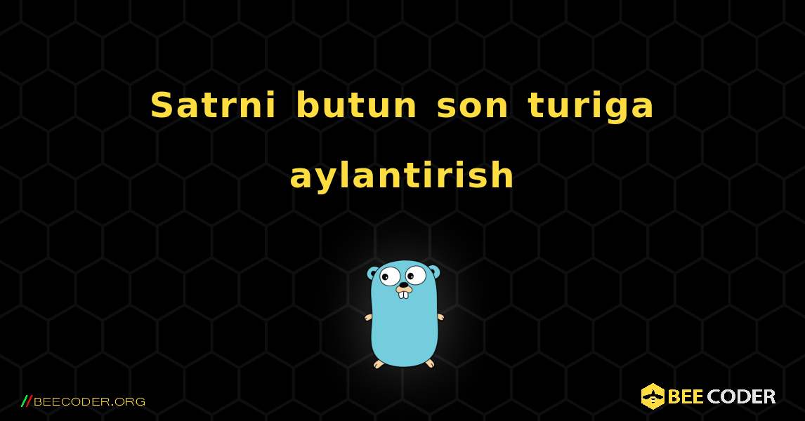 Satrni butun son turiga aylantirish. GoLang