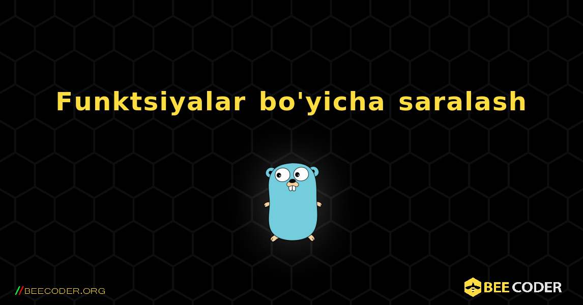 Funktsiyalar bo'yicha saralash. GoLang