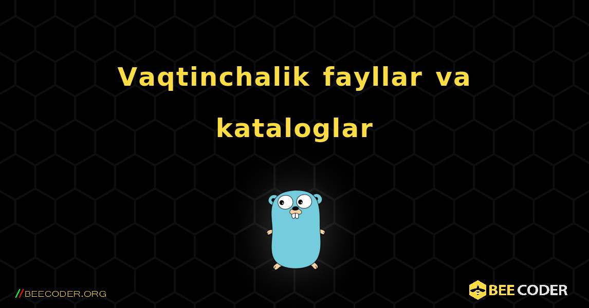 Vaqtinchalik fayllar va kataloglar. GoLang