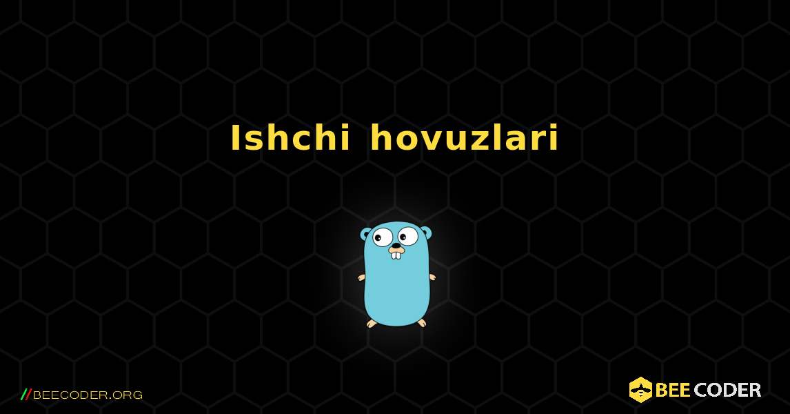 Ishchi hovuzlari. GoLang