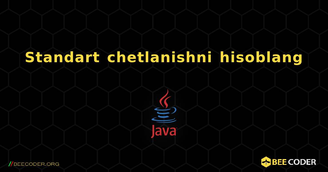 Standart chetlanishni hisoblang. Java