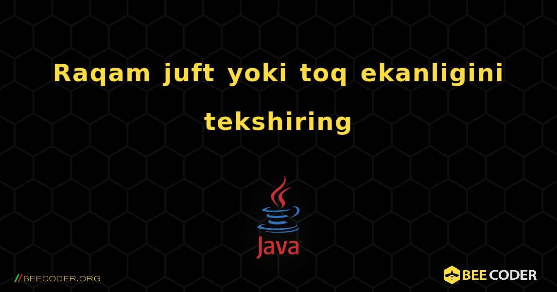 Raqam juft yoki toq ekanligini tekshiring. Java