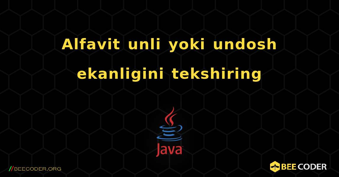 Alfavit unli yoki undosh ekanligini tekshiring. Java