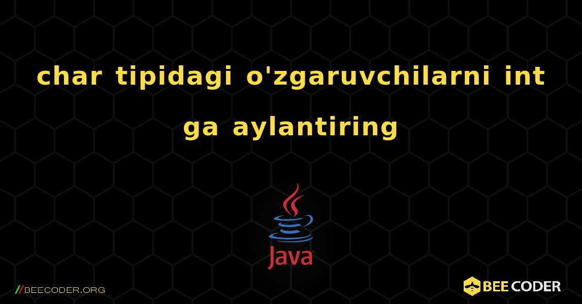 char tipidagi o'zgaruvchilarni int ga aylantiring. Java