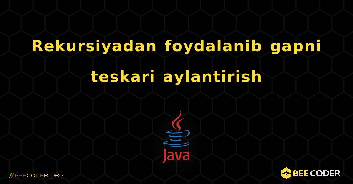 Rekursiyadan foydalanib gapni teskari aylantirish. Java