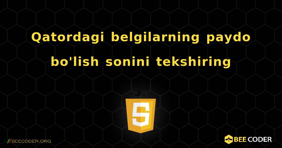 Qatordagi belgilarning paydo bo'lish sonini tekshiring. JavaScript