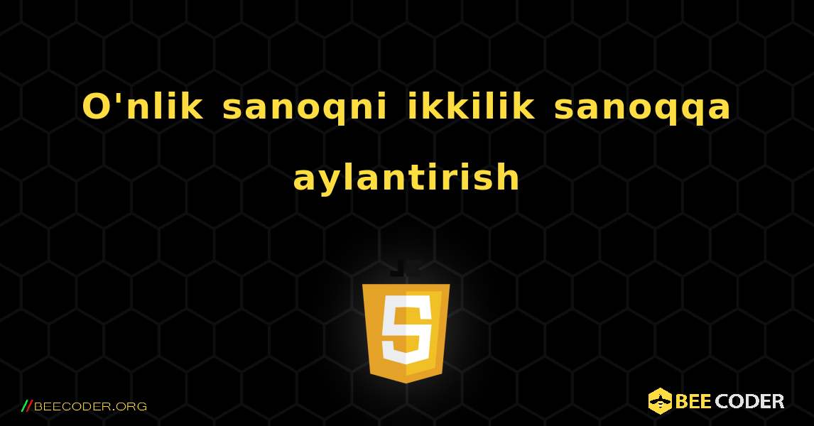 O'nlik sanoqni ikkilik sanoqqa aylantirish. JavaScript