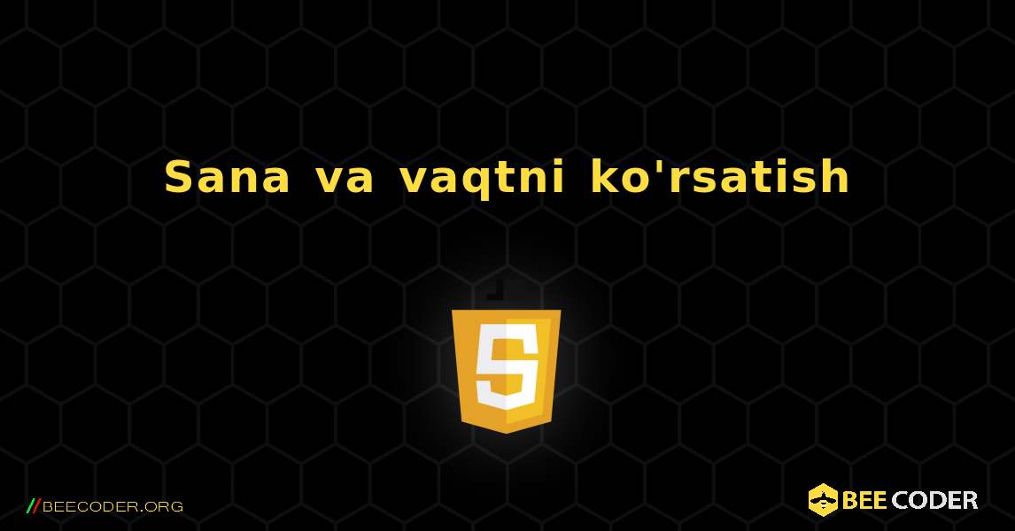 Sana va vaqtni ko'rsatish. JavaScript