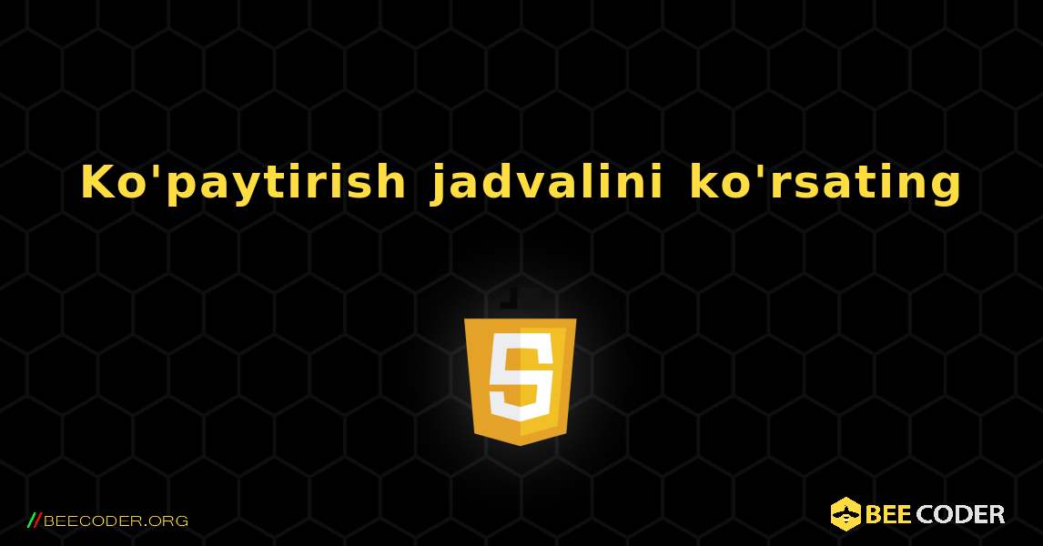 Ko'paytirish jadvalini ko'rsating. JavaScript