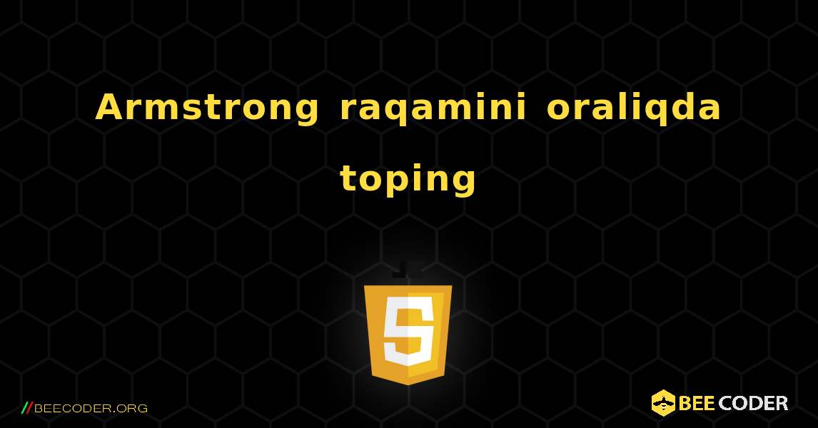 Armstrong raqamini oraliqda toping. JavaScript